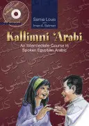 Kallimni 'Arabi: Kallimni arabčina: kurz egyptskej arabčiny pre mierne pokročilých 2 - Kallimni 'Arabi: An Intermediate Course in Spoken Egyptian Arabic 2
