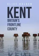 Kent Britský frontový okres - Kent Britain's Frontline County