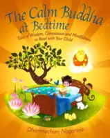 Pokojný Budha pred spaním: Rozprávky o múdrosti, súcite a všímavosti, ktoré si môžete čítať so svojím dieťaťom. - The Calm Buddha at Bedtime: Tales of Wisdom, Compassion and Mindfulness to Read with Your Child