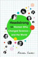 Headstrong: 52 žien, ktoré zmenili vedu a svet - Headstrong: 52 Women Who Changed Science-And the World