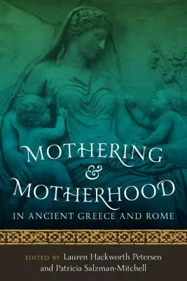 Materstvo a materstvo v starovekom Grécku a Ríme - Mothering and Motherhood in Ancient Greece and Rome