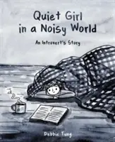 Tiché dievča v hlučnom svete: Príbeh introverta - Quiet Girl in a Noisy World: An Introvert's Story
