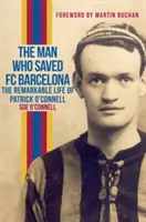 Muž, ktorý zachránil FC Barcelona: O pozoruhodnom živote Patricka O'Connella - The Man Who Saved FC Barcelona: The Remarkable Life of Patrick O'Connell