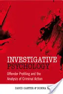 Investigatívna psychológia: Profilovanie páchateľov a analýza trestnej činnosti - Investigative Psychology: Offender Profiling and the Analysis of Criminal Action