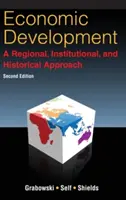 Hospodársky rozvoj: Regionálny, inštitucionálny a historický prístup: Regionálny, inštitucionálny a historický prístup - Economic Development: A Regional, Institutional, and Historical Approach: A Regional, Institutional and Historical Approach