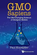 Gmo Sapiens: Život meniaca veda o dizajnérskych deťoch - Gmo Sapiens: The Life-Changing Science of Designer Babies