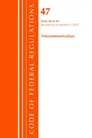 Zákonník federálnych predpisov, hlava 47 Telekomunikácie 40-69, revidovaný k 1. októbru 2017 (Úrad federálneho registra (USA)) - Code of Federal Regulations, Title 47 Telecommunications 40-69, Revised as of October 1, 2017 (Office Of The Federal Register (U.S.))