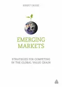 Rozvíjajúce sa trhy: Stratégie pre konkurencieschopnosť v globálnom hodnotovom reťazci - Emerging Markets: Strategies for Competing in the Global Value Chain