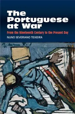 Portugalci vo vojne: od devätnásteho storočia po súčasnosť - The Portuguese at War: From the Nineteenth Century to the Present Day