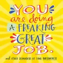 Robíš úžasnú prácu: A iné pripomienky tvojej úžasnosti - You Are Doing a Freaking Great Job.: And Other Reminders of Your Awesomeness