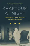 Chartúm v noci - Móda a politika tela v cisárskom Sudáne - Khartoum at Night - Fashion and Body Politics in Imperial Sudan