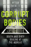 Skazené telá - Smrť a špinavé kšefty v márnici: V užšom výbere na CWA ALCS Dagger za literatúru faktu 2020 - Corrupt Bodies - Death and Dirty Dealing at the Morgue: Shortlisted for CWA ALCS Dagger for Non-Fiction 2020
