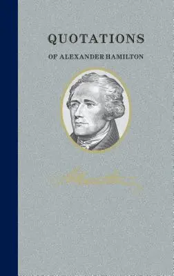 Citáty Alexandra Hamiltona: Hamilton: Citáty/necitáty - Quotations of Alexander Hamilton: Quote/Unquote