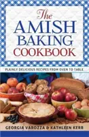 Amišská kuchárka pečenia: Amišské recepty z rúry až na stôl - The Amish Baking Cookbook: Plainly Delicious Recipes from Oven to Table
