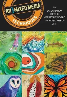 101 ďalších techník zmiešaných médií: Preskúmanie všestranného sveta umenia zmiešaných médií - 101 More Mixed Media Techniques: An Exploration of the Versatile World of Mixed Media Art
