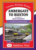 Ambergate do Buxtonu - vrátane Peak Railway - Ambergate To Buxton - including the Peak Railway