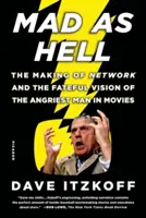 Šialený ako peklo: (The Making of Network and the Fateful Vision of the Angriest Man in Movies) - Mad as Hell: The Making of Network and the Fateful Vision of the Angriest Man in Movies