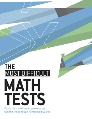 Najťažšie matematické testy: Najťažšie matematické hádanky: Dokážte svoju aritmetickú zdatnosť riešením týchto ťažkých numerických hádaniek - The Most Difficult Math Tests: Prove Your Arithmetic Prowess by Solving These Tough Numerical Puzzles