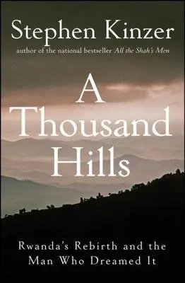 Tisíc kopcov: Znovuzrodenie Rwandy a muž, ktorý o ňom sníval - A Thousand Hills: Rwanda's Rebirth and the Man Who Dreamed It