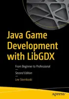 Java Game Development with Libgdx: Od začiatočníka po profesionála - Java Game Development with Libgdx: From Beginner to Professional