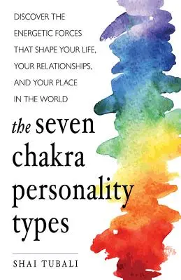 Sedem čakrových typov osobnosti: Čakrové typy: Objavte energetické sily, ktoré formujú váš život, vaše vzťahy a vaše miesto vo svete (Chakra Healin - The Seven Chakra Personality Types: Discover the Energetic Forces That Shape Your Life, Your Relationships, and Your Place in the World (Chakra Healin