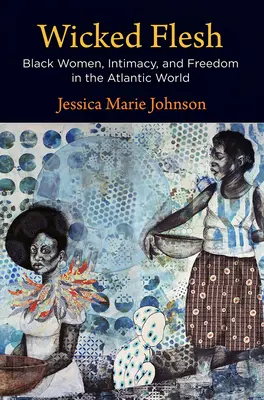 Hriešne telo: Čierne ženy, intimita a sloboda v atlantickom svete - Wicked Flesh: Black Women, Intimacy, and Freedom in the Atlantic World