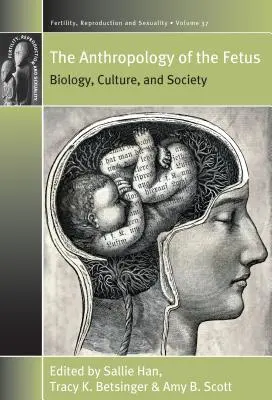 Antropológia plodu: biológia, kultúra a spoločnosť - The Anthropology of the Fetus: Biology, Culture, and Society
