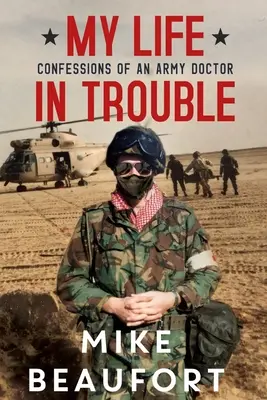 Môj život v ťažkostiach - Spoveď vojenského lekára - My Life in Trouble - Confessions of an Army Doctor