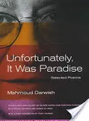 Bohužiaľ, bol to raj: Vybrané básne - Unfortunately, It Was Paradise: Selected Poems
