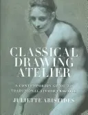 Ateliér klasickej kresby: Súčasný sprievodca tradičnou ateliérovou praxou - Classical Drawing Atelier: A Contemporary Guide to Traditional Studio Practice