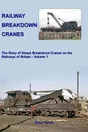 Železničné žeriavy - Príbeh parných žeriavov na britských železniciach - Railway Breakdown Cranes - The Story of Steam Breakdown Cranes on the Railways of Britain