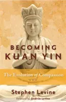 Stať sa Kuan Yin: Vývoj súcitu - Becoming Kuan Yin: The Evolution of Compassion