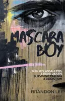 Mascara Boy: Šikanovaný, napadnutý a takmer na smrť: Prežiť traumu a závislosť - Mascara Boy: Bullied, Assaulted & Near Death: Surviving Trauma & Addiction