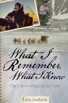Čo si pamätám, to viem: Život vyhnanca z Arktídy - What I Remember, What I Know: The Life of a High Arctic Exile