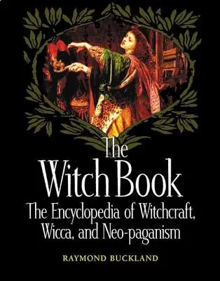 Kniha čarodejníc: Kniha: Encyklopédia čarodejníctva, wiccy a novopohanstva - The Witch Book: The Encyclopedia of Witchcraft, Wicca, and Neo-Paganism