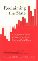 Reclaiming the State: Progresívna vízia suverenity pre postneoliberálny svet - Reclaiming the State: A Progressive Vision of Sovereignty for a Post-Neoliberal World