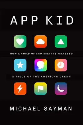 App Kid: Ako dieťa prisťahovalcov získalo kúsok amerického sna - App Kid: How a Child of Immigrants Grabbed a Piece of the American Dream