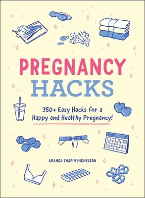 Hacky pre tehotné: Vydanie: 350+ jednoduchých háčikov pre šťastné a zdravé tehotenstvo! - Pregnancy Hacks: 350+ Easy Hacks for a Happy and Healthy Pregnancy!