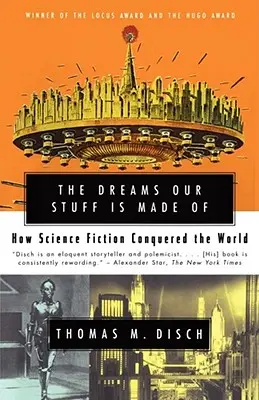 Sny, z ktorých sú naše veci vyrobené: Ako vedecká fantastika dobyla svet - The Dreams Our Stuff Is Made of: How Science Fiction Conquered the World