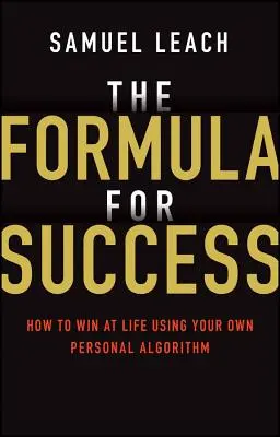 Vzorec na úspech: Ako vyhrať v živote pomocou vlastného osobného algoritmu - The Formula for Success: How to Win at Life Using Your Own Personal Algorithm