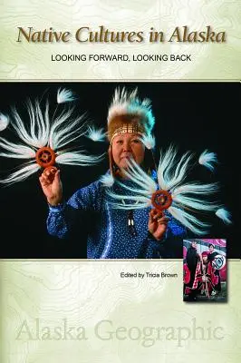 Native Cultures in Alaska (Domorodé kultúry na Aljaške): Nahliadnutie do budúcnosti, obzretie sa späť - Native Cultures in Alaska: Looking Forward, Looking Back