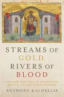Potoky zlata, rieky krvi: Rieky zlatých riek: Vzostup a pád Byzancie, 955 n. l. až prvá križiacka výprava - Streams of Gold, Rivers of Blood: The Rise and Fall of Byzantium, 955 A.D. to the First Crusade