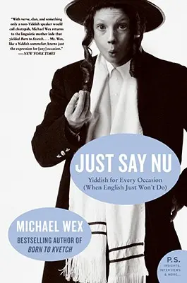 Just Say NU: Jidiš pre každú príležitosť (keď angličtina jednoducho nestačí) - Just Say NU: Yiddish for Every Occasion (When English Just Won't Do)