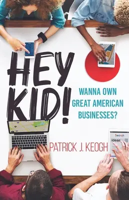 Hej, chlapče! Chceš vlastniť veľké americké podniky? - Hey Kid!: Wanna Own Great American Businesses?