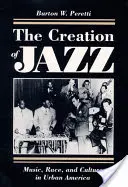 Vznik jazzu: Hudba, rasa a kultúra v mestskej Amerike - The Creation of Jazz: Music, Race, and Culture in Urban America