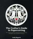 Sprievodca remeselníka papierovou grafikou: Kompletný sprievodca rezaním papiera na umelecké diela, blahoželania, pamiatky a iné. - The Crafter's Guide to Papercutting: The Complete Guide to Cutting Paper for Artworks, Greeting Cards, Keepsakes and More
