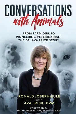 Rozhovory so zvieratami: Príbeh Dr. Avy Frickovej: od dievčaťa z farmy k priekopníčke vo veterinárnej medicíne - Conversations with Animals: From Farm Girl to Pioneering Veterinarian, the Dr. Ava Frick Story