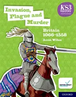 KS3 History 4. vydanie: Invasion, Plague and Murder: 1066-1558 Student Book - KS3 History 4th Edition: Invasion, Plague and Murder: Britain 1066-1558 Student Book
