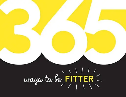 365 spôsobov, ako byť fit - inšpirácia a motivácia na každý deň - 365 Ways to Be Fitter - Inspiration and Motivation for Every Day