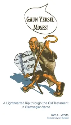 Gaun Yersel Moses!: A Lighthearted Trip through the Old Testament in Glaswegian Verse